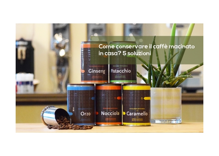 Come conservare il caffè macinato in casa? 5 soluzioni